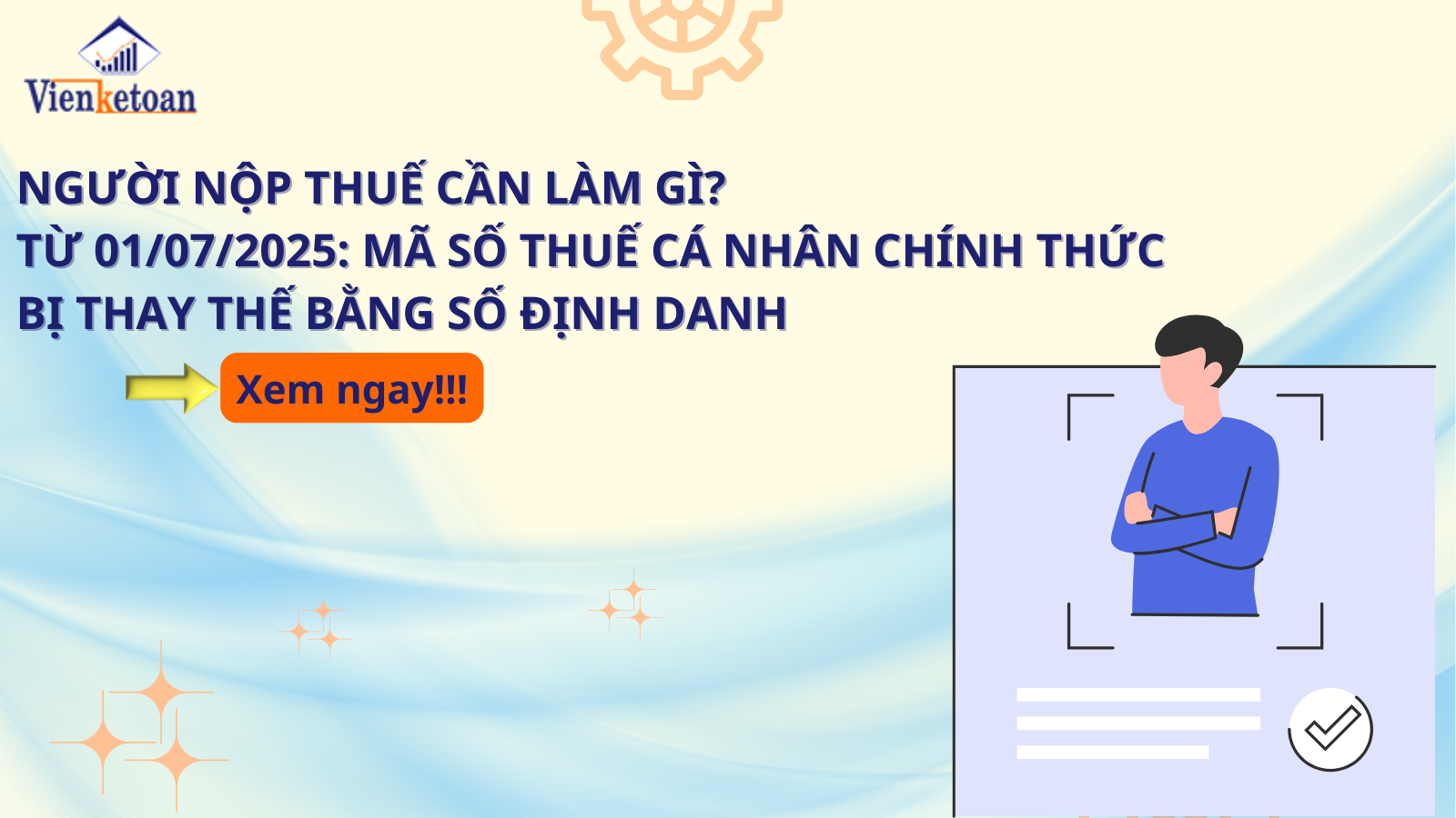  Người nộp thuế cần làm gì? Từ 01/07/2025: Mã số thuế cá nhân chính thức bị thay thế bằng số định danh